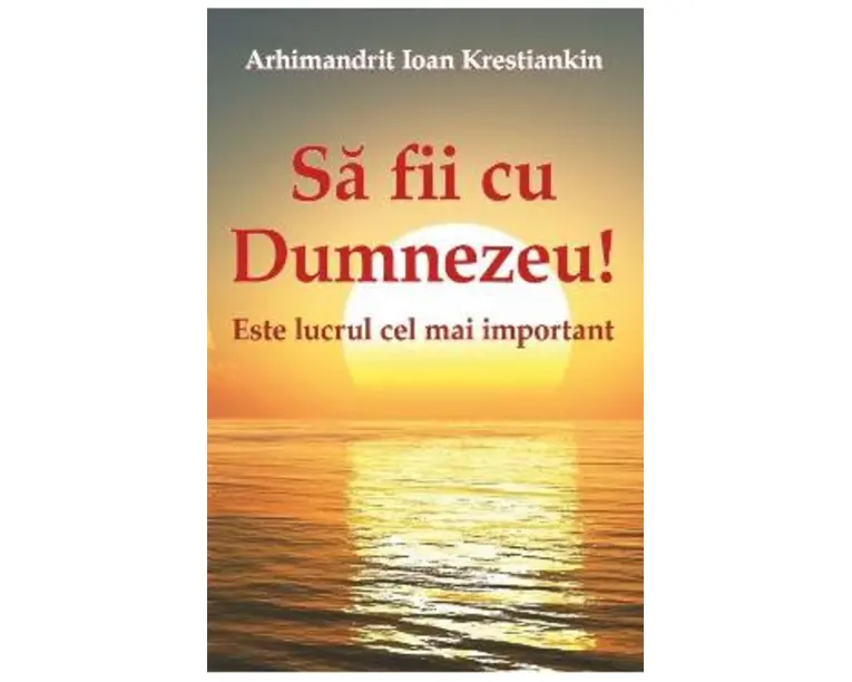 Sa fii cu Dumnezeu! - Arhimandrit Ioan Krestiankin