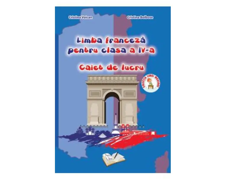 Franceza - Clasa a 4-a - Caiet de lucru - Cristina Voican, Cristina Bolbose