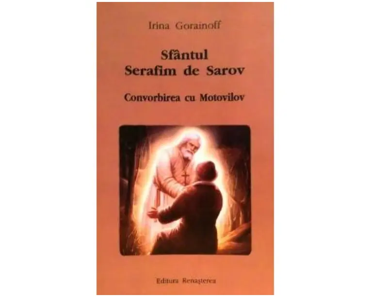 Sfantul Serafim de Sarov. Convorbirea cu Motovilov - Irina Gorainoff