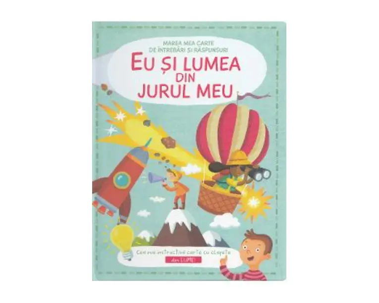 Eu si lumea din jurul meu - Marea mea carte de intrebari si raspunsuri
