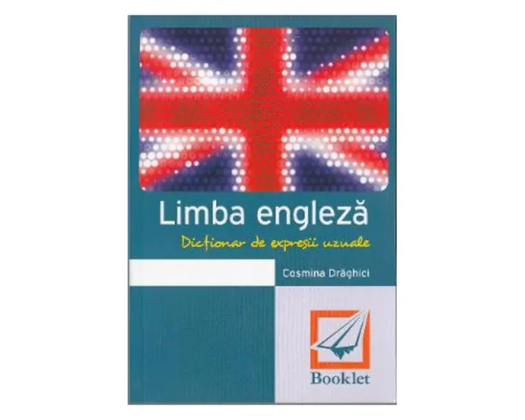 Dictionar de expresii uzuale. Limba engleza - Cosmina Draghici