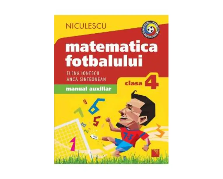 Matematica fotbalului - Clasa 4 - Elena Ionescu, Anca Sinteonean