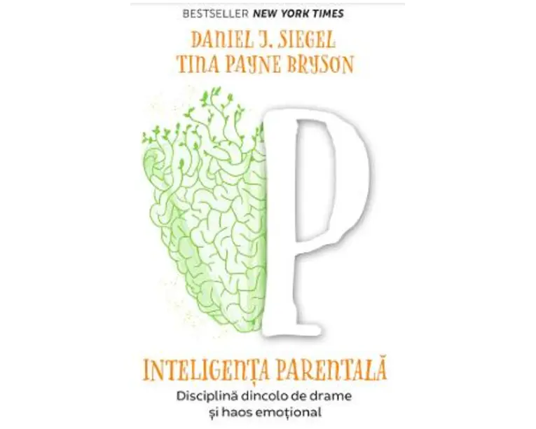 Inteligenta parentala - Daniel J. Siegel, Tina Payne Bryson