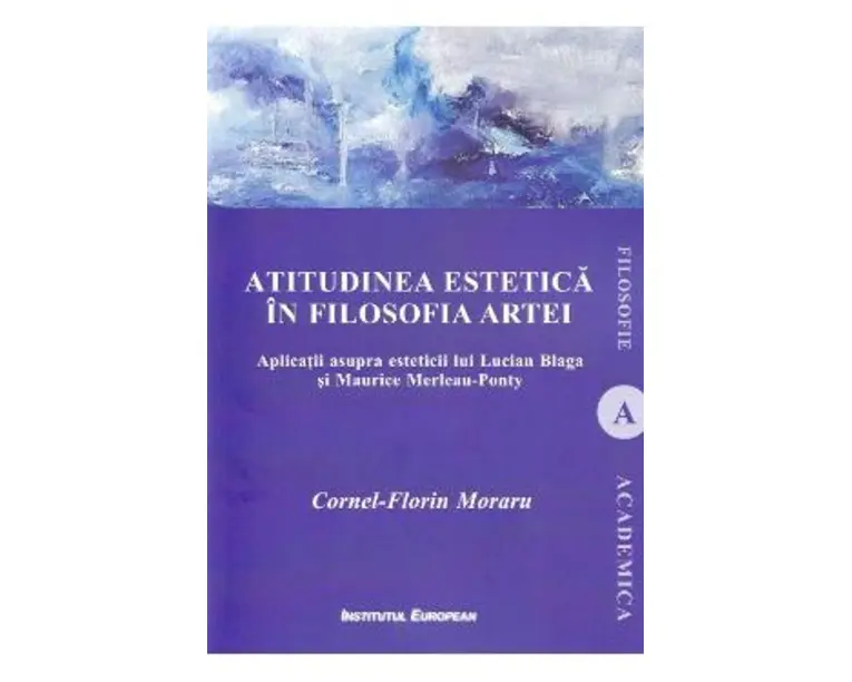 Atitudinea estetica in filosofia artei - Cornel-Florin Moraru