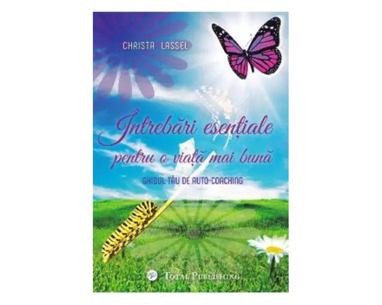Intrebari esentiale pentru o viata mai buna - Christa Lassel