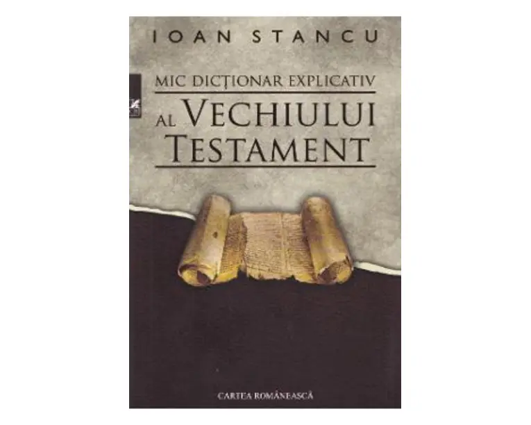 Mic dictionar explicativ al Vechiului Testament - Ioan Stancu