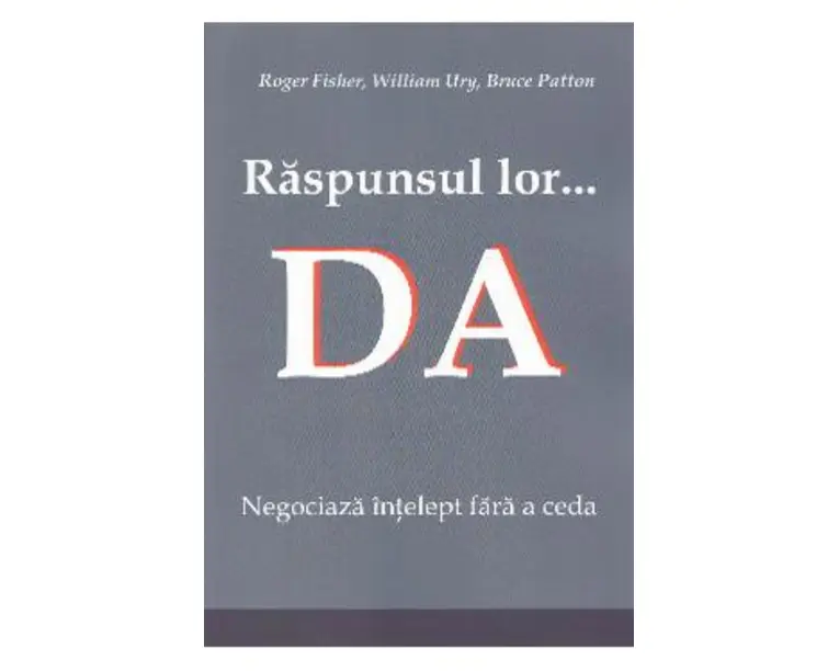 Raspunsul lor... Da! - Roger Fisher, William Ury, Bruce Patton
