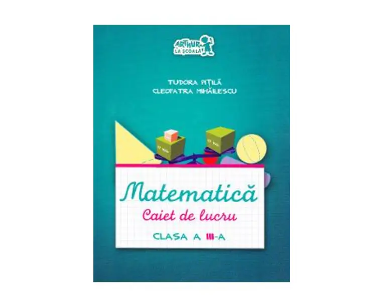 Matematica - Clasa 3 - Caiet - Tudora Pitila, Cleopatra Mihailescu