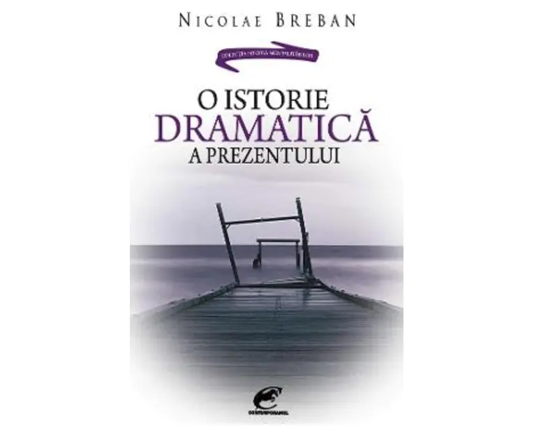 O istorie dramatica a prezentului - Nicolae Breban