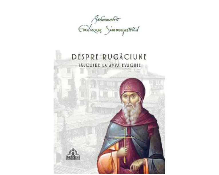 Despre rugaciune. Talcuire la Avva Evagrie - Arhimandrit Emilianos Simonopetritul