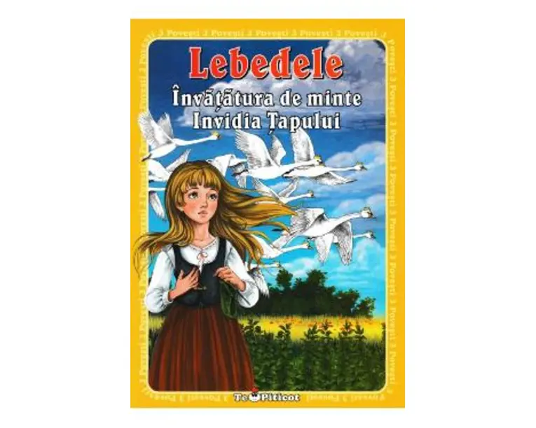 3 Povesti: Lebedele. Invatatura de minte. Invidia tapului