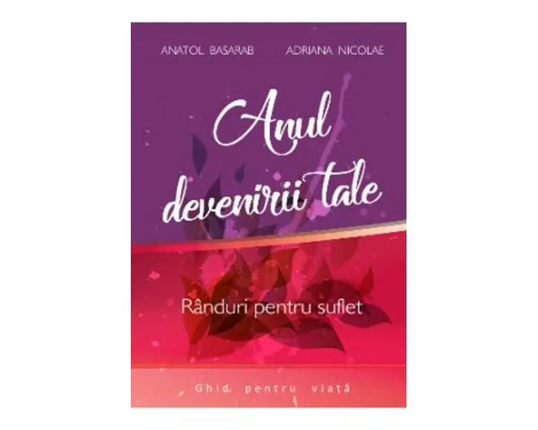 Anul devenirii tale - Anatol Basarab, Adriana Nicolae