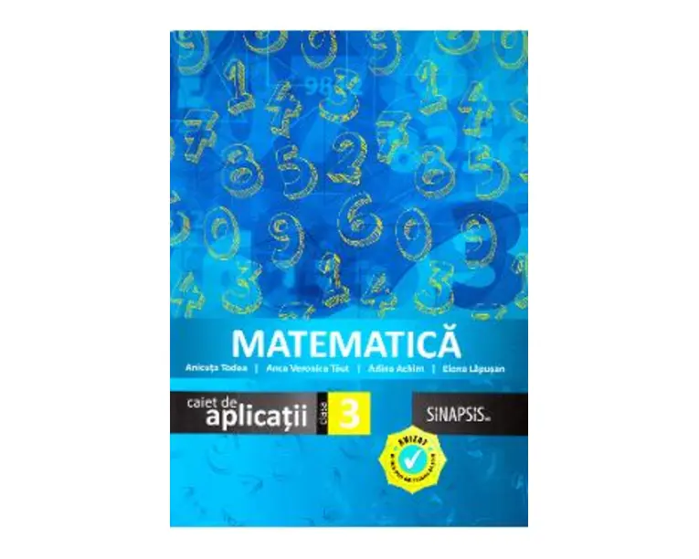 Matematica - Clasa 3 - Caiet de aplicatii - Anicuta Todea, Anca Veronica Taut, Adina Achim