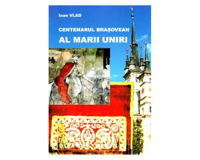 Centenarul brasovean al Marii Uniri - Ioan Vlad