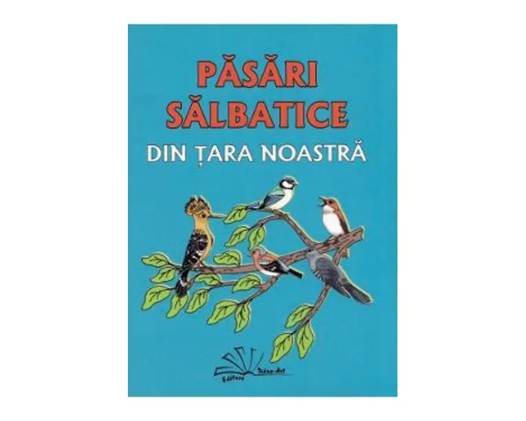 Pasari salbatice din tara noastra - Daniela Dosa