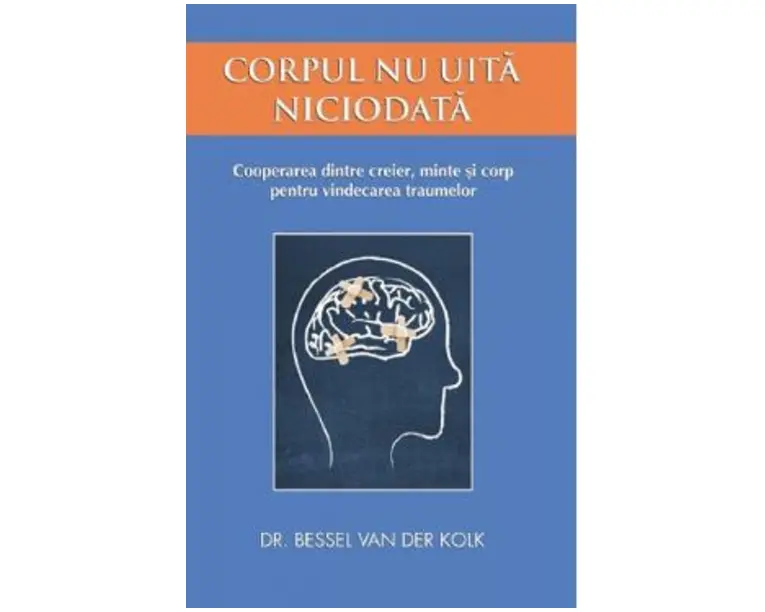 Corpul nu uita niciodata - Bessel van der Kolk