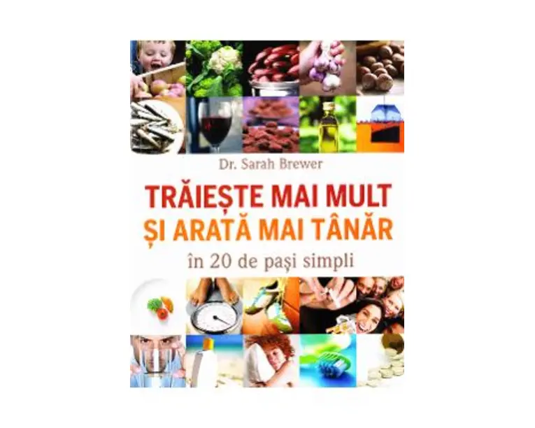 Traieste mai mult si arata mai tanar in 20 de pasi simpli - Sarah Brewer