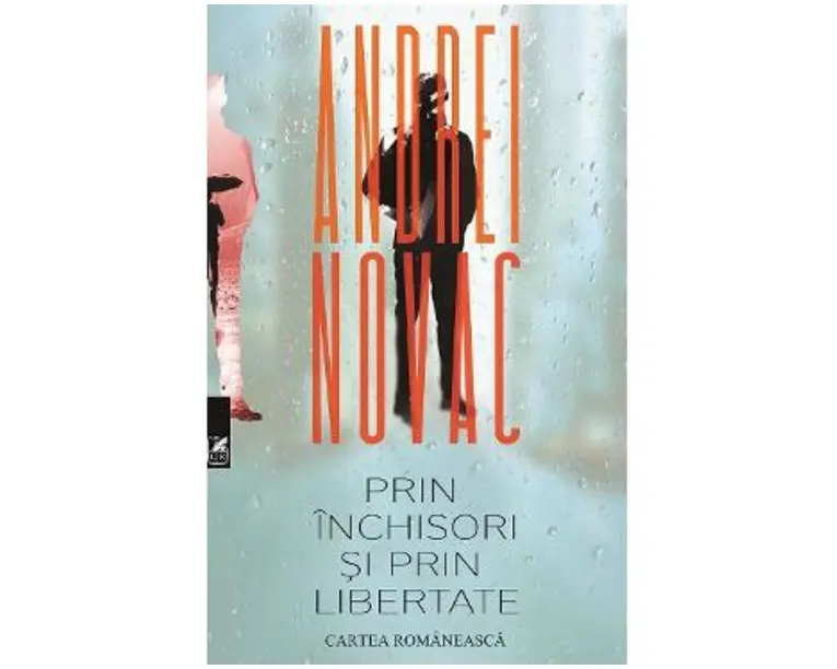 Prin inchisori si prin libertate - Andrei Novac