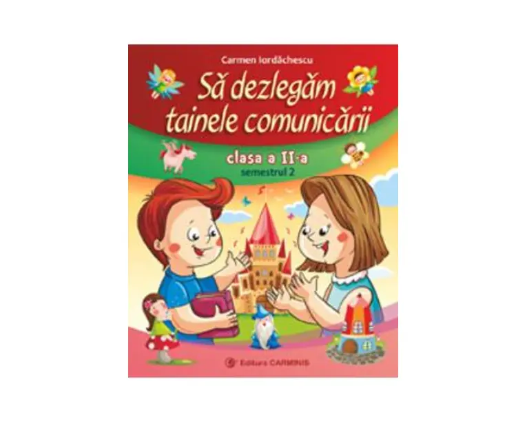 Sa dezlegam tainele comunicarii - Clasa 2 semestrul 2 - Carmen Iordachescu