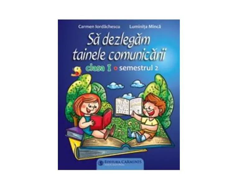 Sa dezlegam tainele comunicarii - Clasa 1 Sem. 2 (ABM2) - Carmen Iordachescu, Luminita Minca