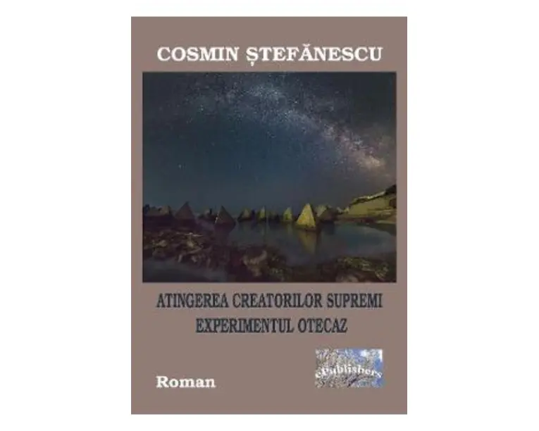 Atingerea Creatorilor Supremi. Experimentul otecaz - Cosmin Stefanescu
