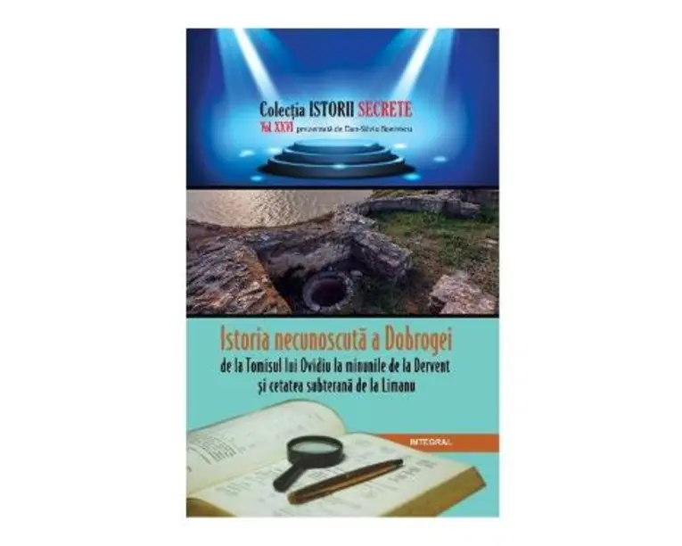 Istorii secrete Vol. 26: Istoria necunoscuta a Dobrogei - Dan-Silviu Boerescu