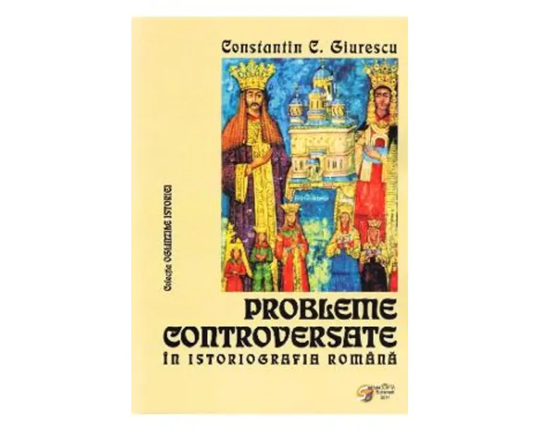 Probleme controversate in istoriografia romana - Constantin C. Giurescu