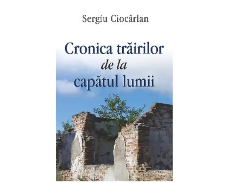 Cronica trairilor de la capatul lumii - Sergiu Ciocarlan
