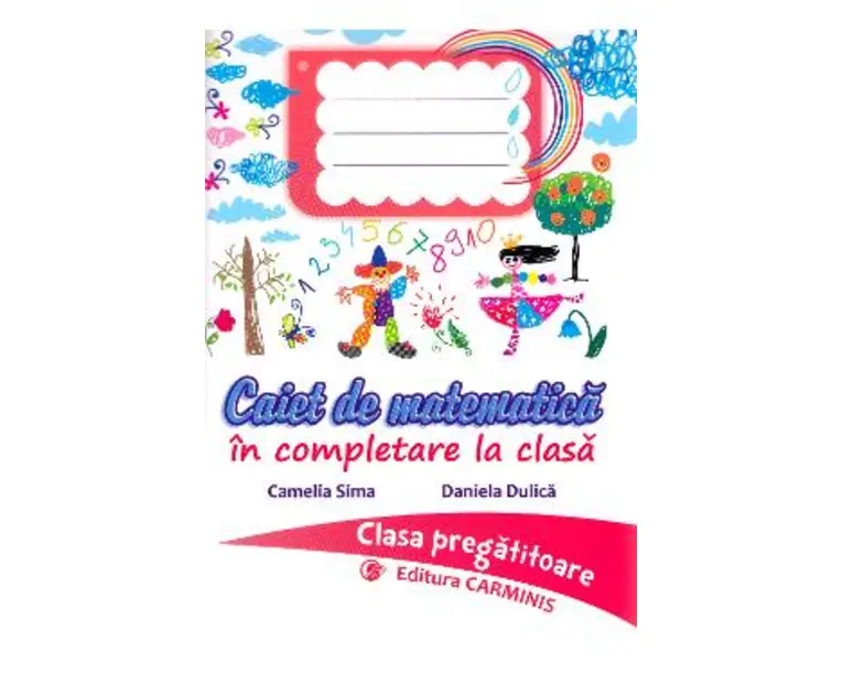 Caiet de matematica - Clasa pregatitoare - Camelia Sima, Daniela Dulica