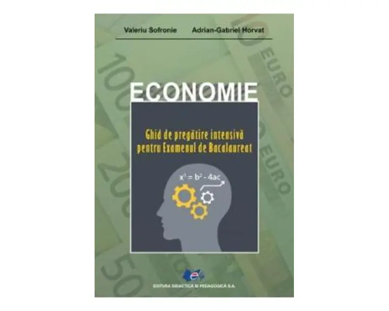 Economie. Ghid de pregatire intensiva pentru examenul de Bacalaureat - Valeriu Sofronie, Adrian G. Horvat