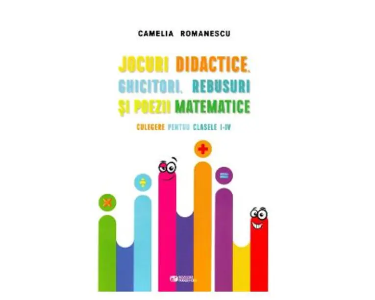 Jocuri didactice, ghicitori, rebusuri si poezii matematice - Clasele 1-4 - Camelia Romanescu