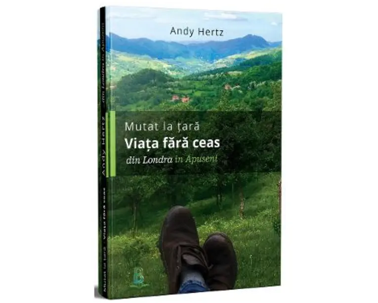 Mutat la tara. Viata fara ceas din Londra in Apuseni - Andy Hertz