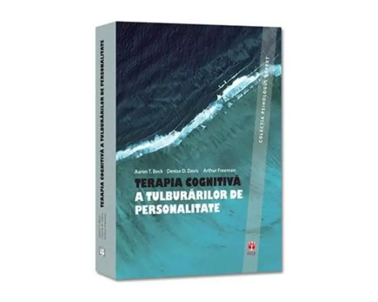 Terapia cognitiva a tulburarilor de personalitate - Aaron T. Beck, Denise D. Davis, Arthur Freeman