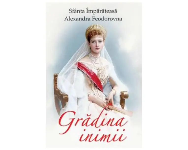 Gradina inimii - Sfanta Imparateasa Alexandra Feodorovna
