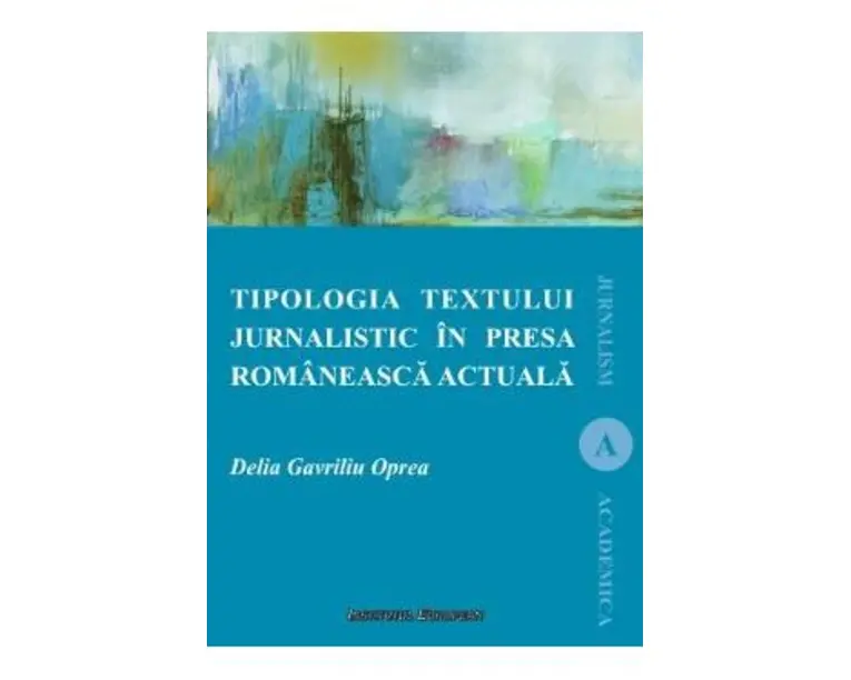 Tipologia textului jurnalistic in presa romaneasca actuala - Delia Gavriliu Oprea