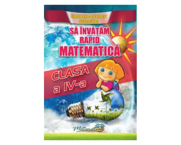 Sa invatam rapid matematica - Clasa 4 - Gheorghe Adalbert Schneider