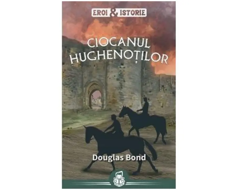 Ciocanul hughenotilor - Douglas Bond