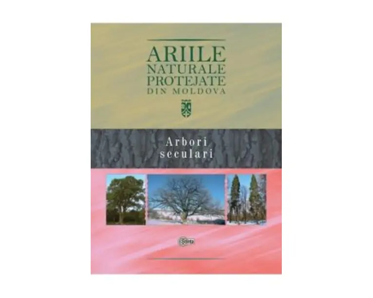 Ariile naturale protejate din Moldova vol.2: Arbori seculari - Gheorghe Postolache