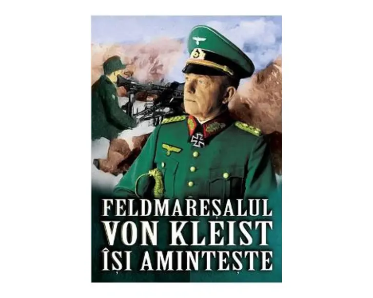 Feldmaresalul von Kleist isi aminteste