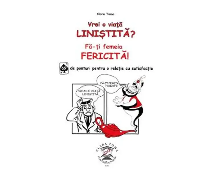 Vrei o viata linistita? Fa-ti femeia fericita! Ed.2 - Clara Toma