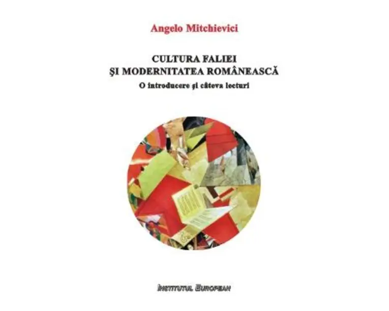 Cultura faliei si modernitatea romaneasca - Angelo Mitchievici