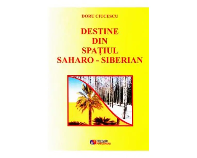 Destine din spatiul saharo-siberian - Doru Ciucescu