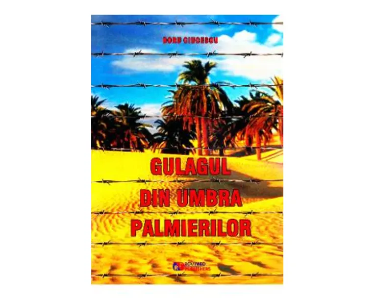 Gulagul din umbra palmierilor - Doru Ciucescu