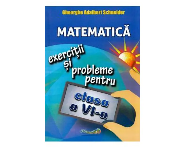 Matematica - Clasa 6 - Exercitii si probleme - Gheorghe Adalbert Schneider