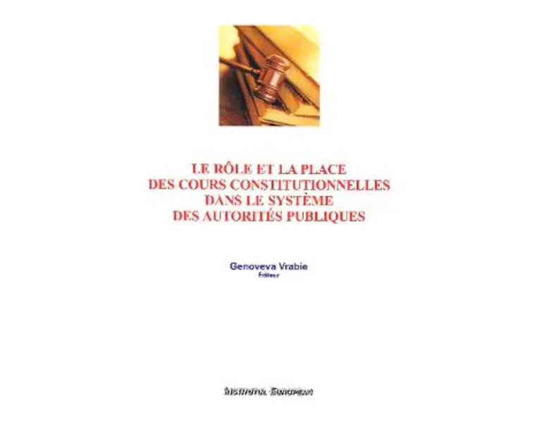 Le role et la place des cours constitutionnelles dans le systeme des autorites publiques - Genoveva Vrabie