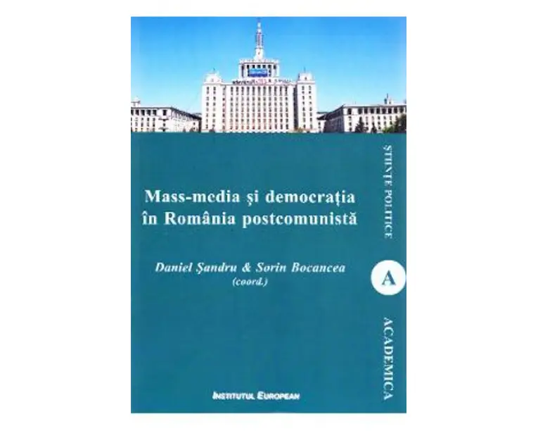 Mass-media si democratia in Romania postcomunista - Daniel Sandru, Sorin Bocancea