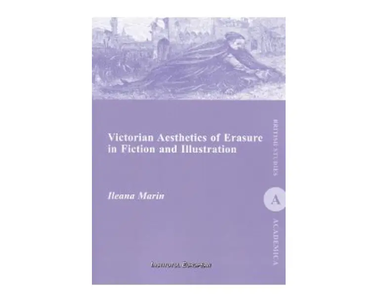 Victorian Aesthetics of Erasure in Fiction and Illustration - Ileana Marin