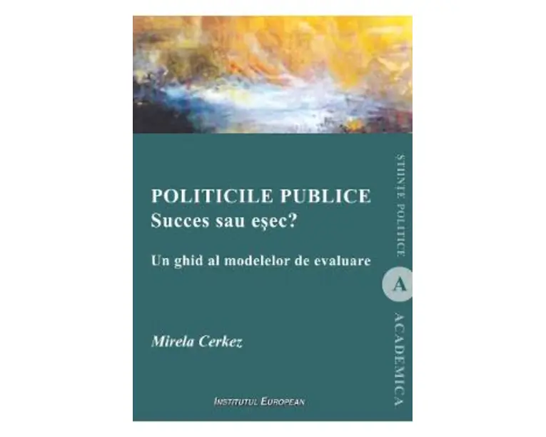 Politicile publice: succes sau esec? Un ghid al modelelor de evaluare - Mirela Cerkez