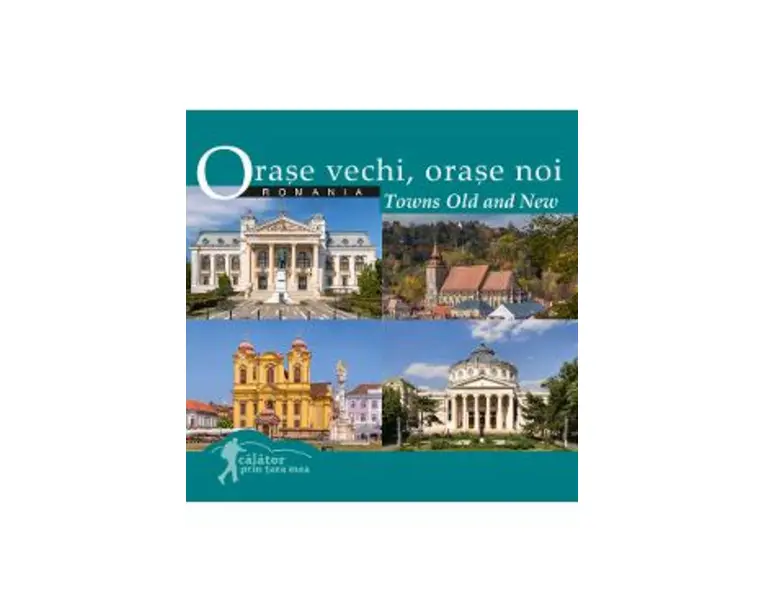 Orase vechi, orase noi: Romania. Calator prin tara mea - Mariana Pascaru, Florin Andreescu