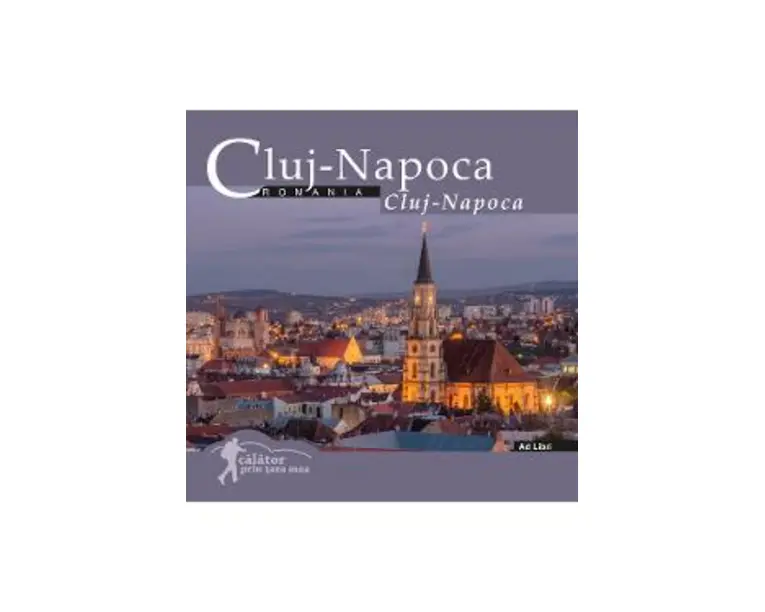 Cluj-Napoca: Romania. Calator prin tara mea - Mariana Pascaru, Florin Andreescu